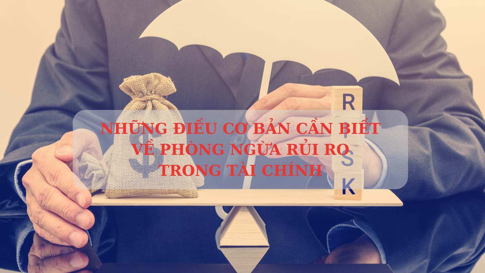 HEDGING LÀ GÌ? PHẦN 2: NHỮNG ĐIỀU CƠ BẢN CẦN BIẾT VỀ PHÒNG NGỪA RỦI RO TRONG TÀI CHÍNH